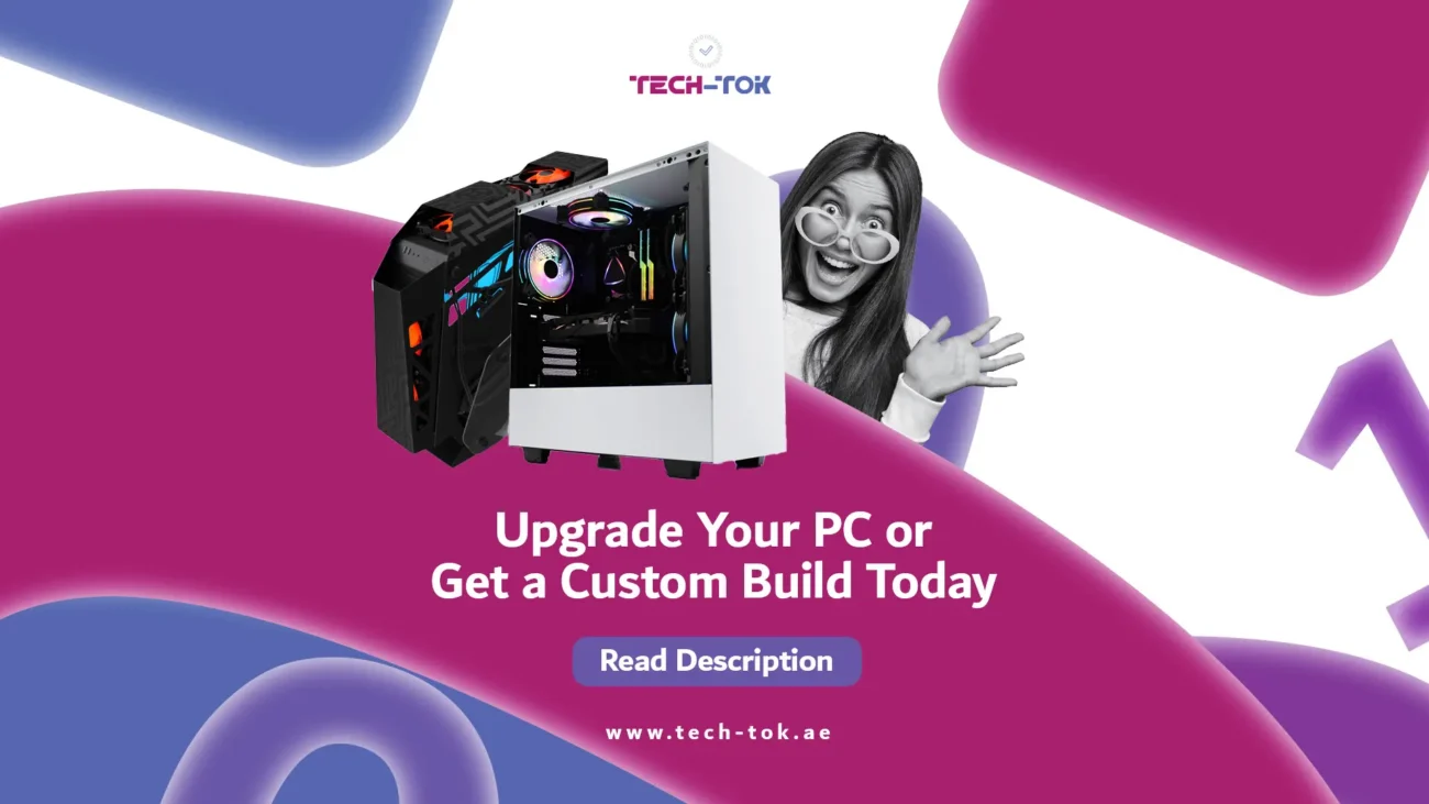 Upgrade Your PC or Get a Custom Build: The Ultimate Guide to Boosting Performance | High-Quality Custom-Built Gaming PC | Tech-Tok | Dubai | UAE